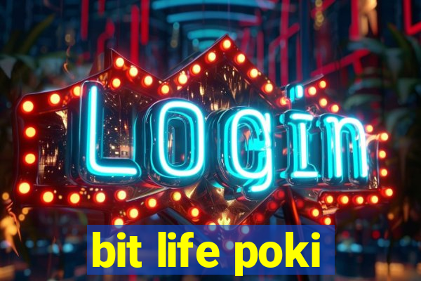 bit life poki